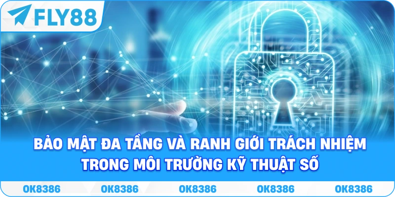 Bảo mật đa tầng và ranh giới trách nhiệm trong môi trường kỹ thuật số