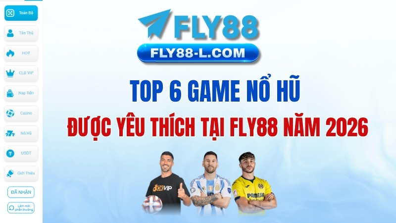 TOP 6 game nổ hũ được yêu thích tại Fly88 năm 2026